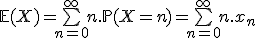 \mathbb{E}(X)=\bigsum_{n=0}^{\infty}n.\mathbb{P}(X=n)=\bigsum_{n=0}^{\infty}n.x_n